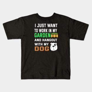 I Just Want To Work in My GARDEN And Hangout with my DOG Kids T-Shirt